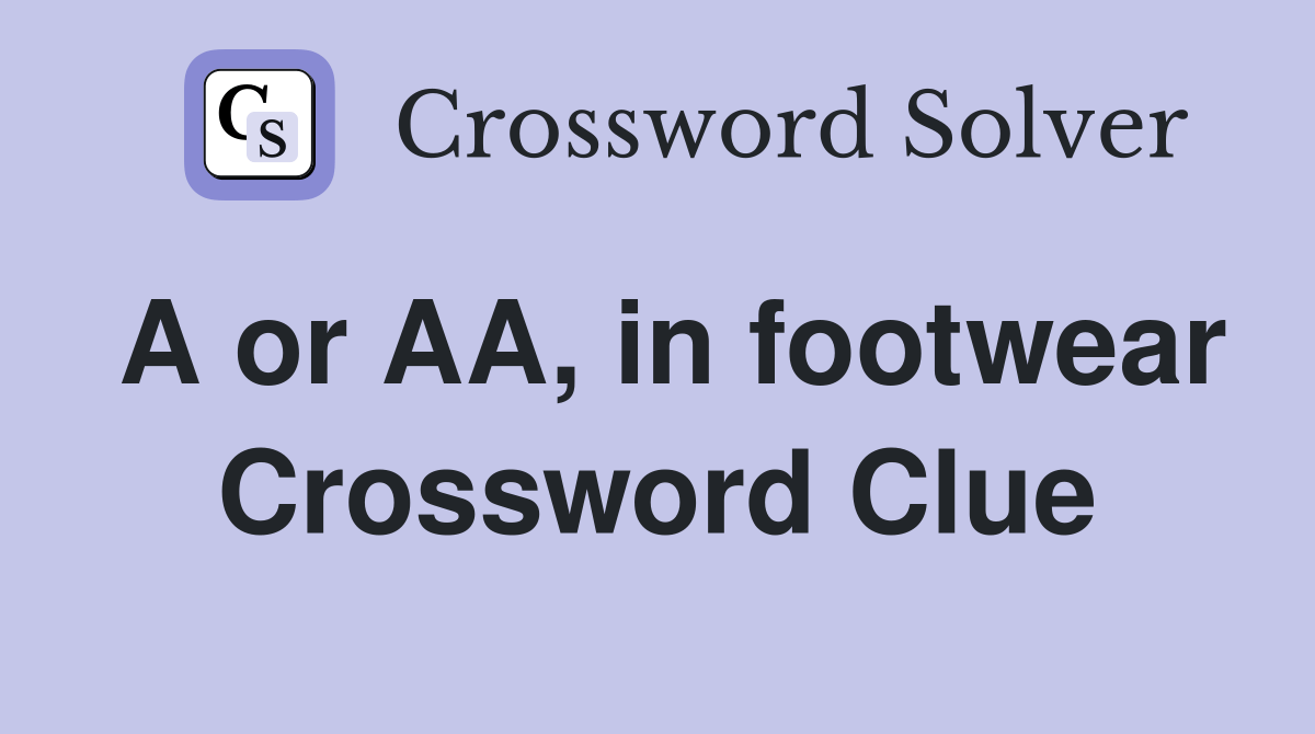 A or AA, in footwear Crossword Clue Answers Crossword Solver